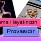 Drama Hayatınızın Provasıdır